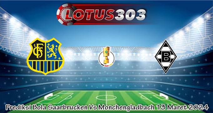 Prediksi Bola Saarbrucken Vs Monchengladbach 13 Maret 2024