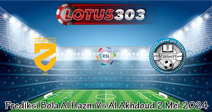 Prediksi Bola Al Hazm Vs Al Akhdoud 2 Mei 2024