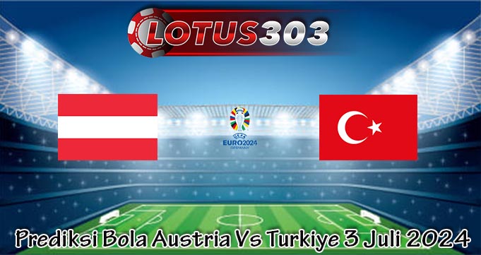 Prediksi Bola Austria Vs Turkiye 3 Juli 2024