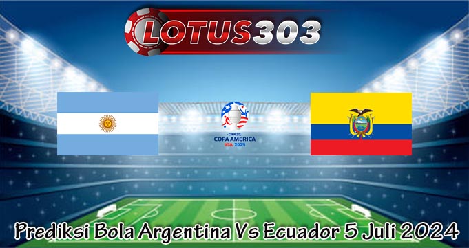 Prediksi Bola Argentina Vs Ecuador 5 Juli 2024