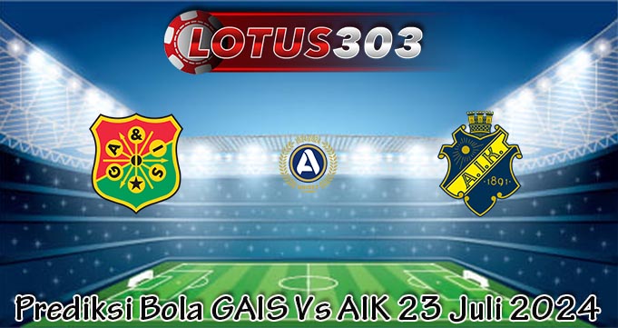 Prediksi Bola GAIS Vs AIK 23 Juli 2024