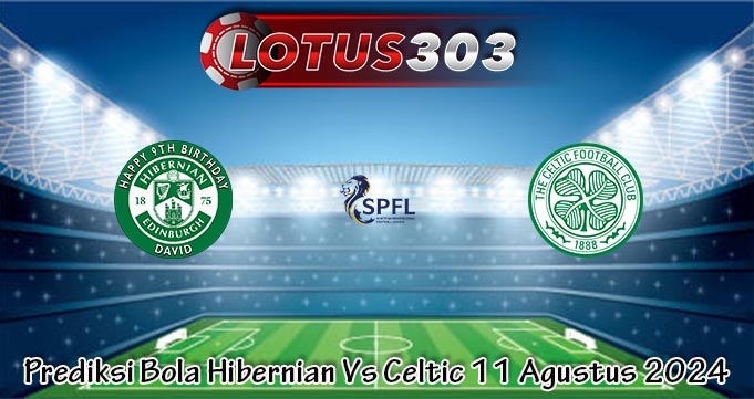 Prediksi Bola Hibernian Vs Celtic 11 Agustus 2024