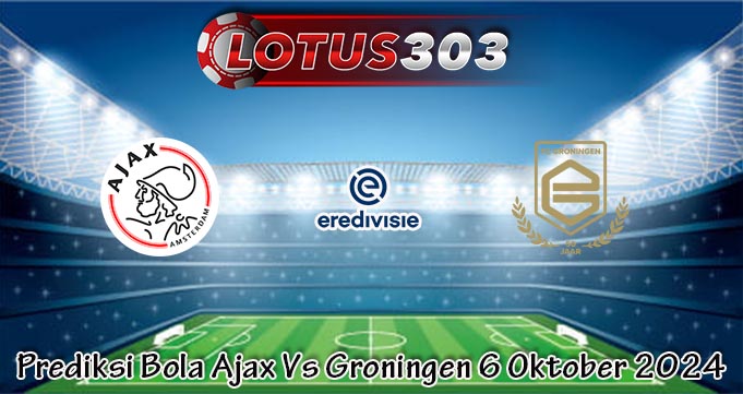 Prediksi Bola Ajax Vs Groningen 6 Oktober 2024