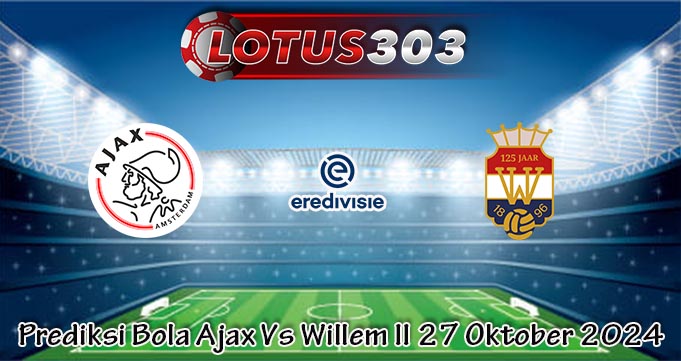 Prediksi Bola Ajax Vs Willem II 27 Oktober 2024