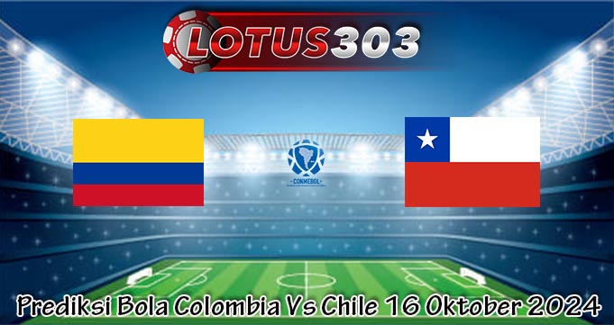 Prediksi Bola Colombia Vs Chile 16 Oktober 2024