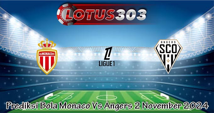 Prediksi Bola Monaco Vs Angers 2 November 2024