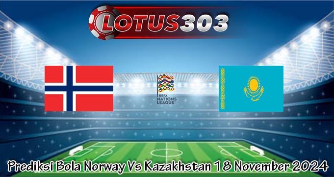 Prediksi Bola Norway Vs Kazakhstan 18 November 2024